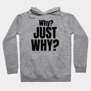 Why? Just Why? Hoodie